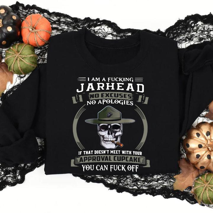 I am a fucking Jarhead no excuses no apologies if that doesn't meet t-shirt sweatshirt