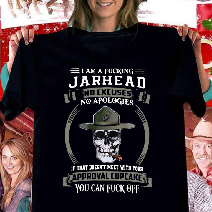 I am a fucking Jarhead no excuses no apologies if that doesn't meet t-shirt woman shirt
