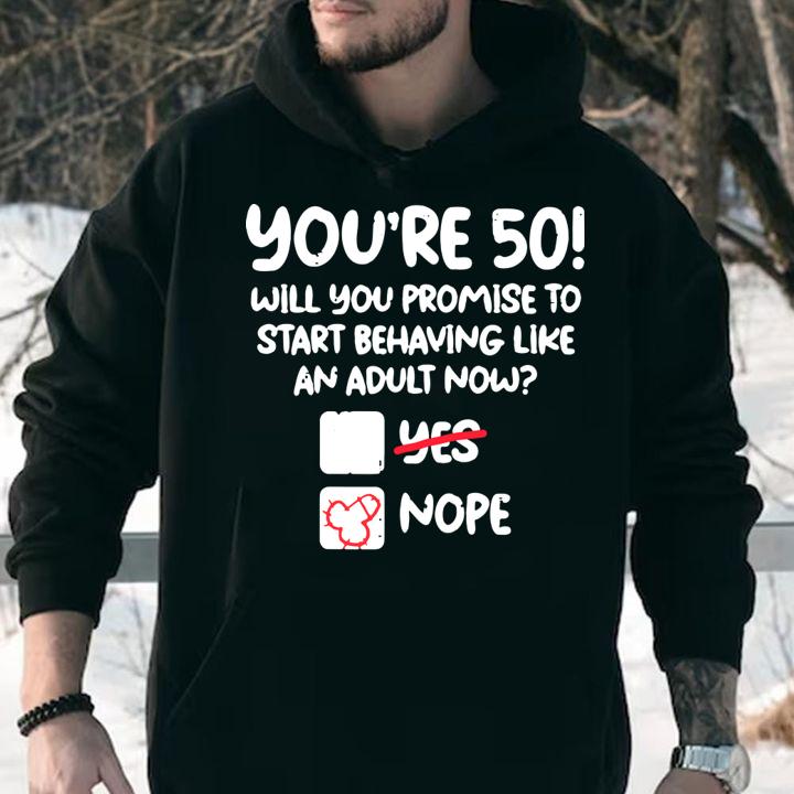 Mens Youre 50 Behave Adult Fifty Funny 50th Birthday Gift Men t-shirt hoodie