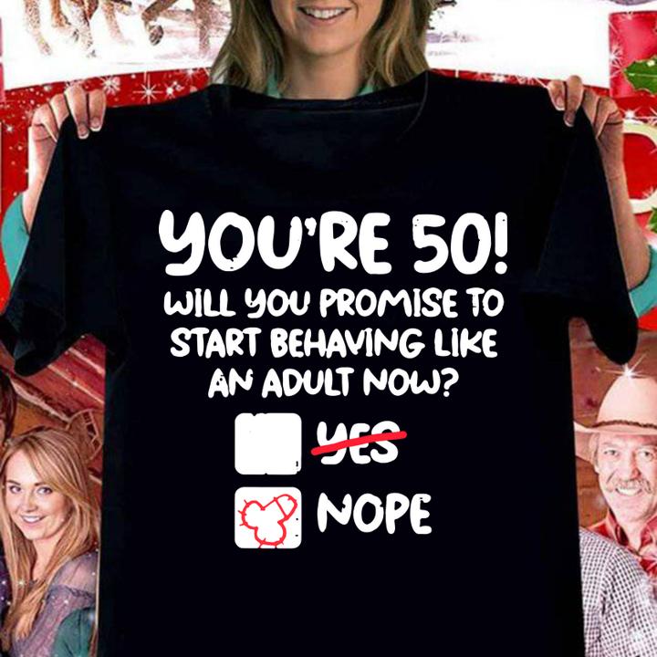 Mens Youre 50 Behave Adult Fifty Funny 50th Birthday Gift Men t-shirt woman shirt