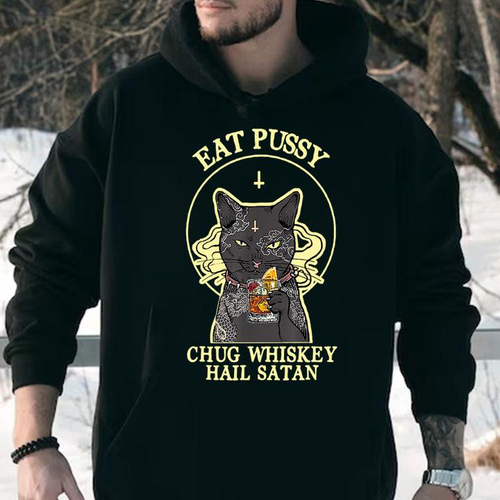 Eat Pussy Chug Whiskey Hail Satan Cat t-shirt hoodie