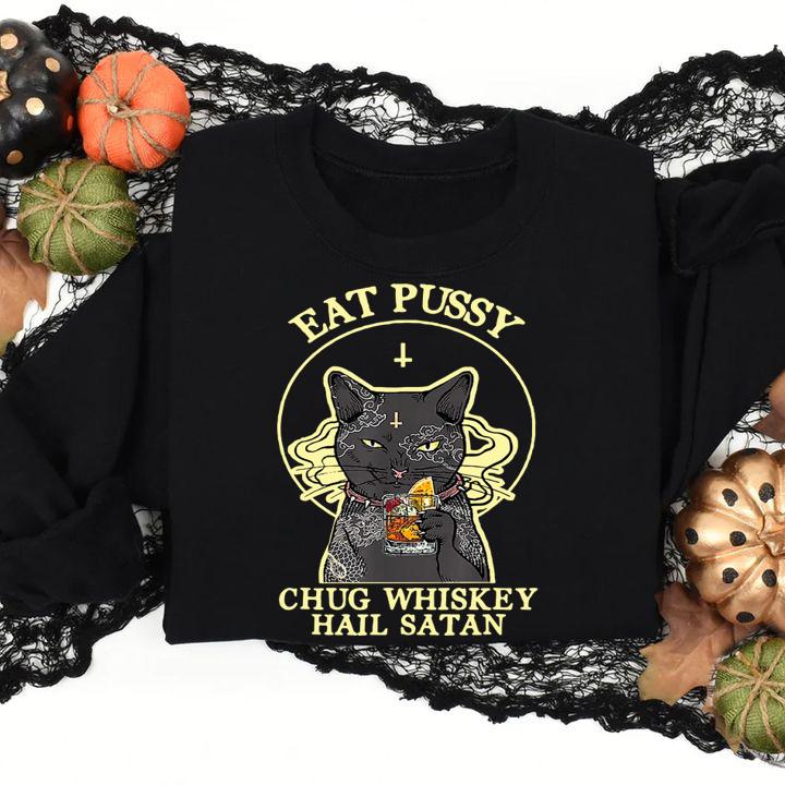 Eat Pussy Chug Whiskey Hail Satan Cat t-shirt sweatshirt
