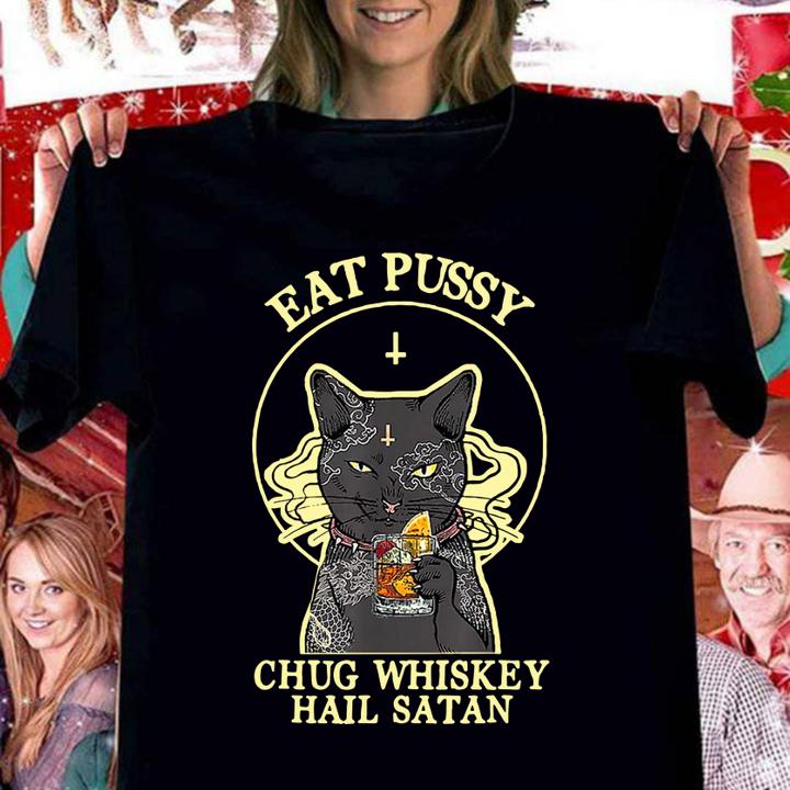 Eat Pussy Chug Whiskey Hail Satan Cat t-shirt woman shirt