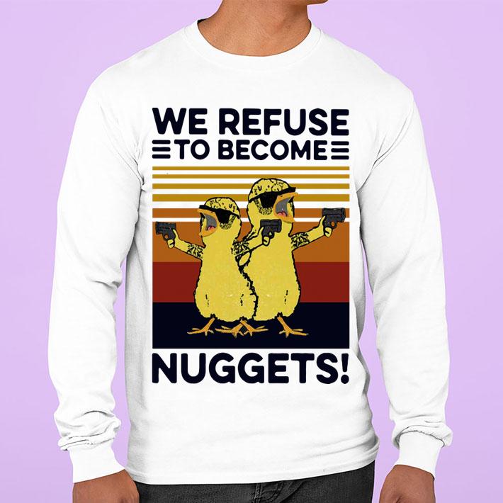 We Refuse To Become Nuggets Vintage t-shirt sweatshirt