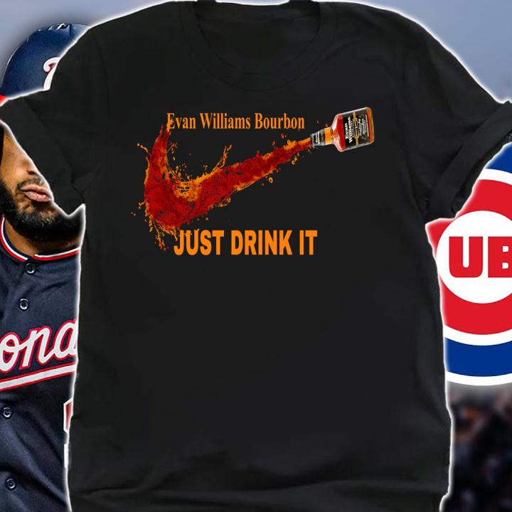 Hot Evan Williams Bourbon Nike Logo just drink it t-shirt shirt