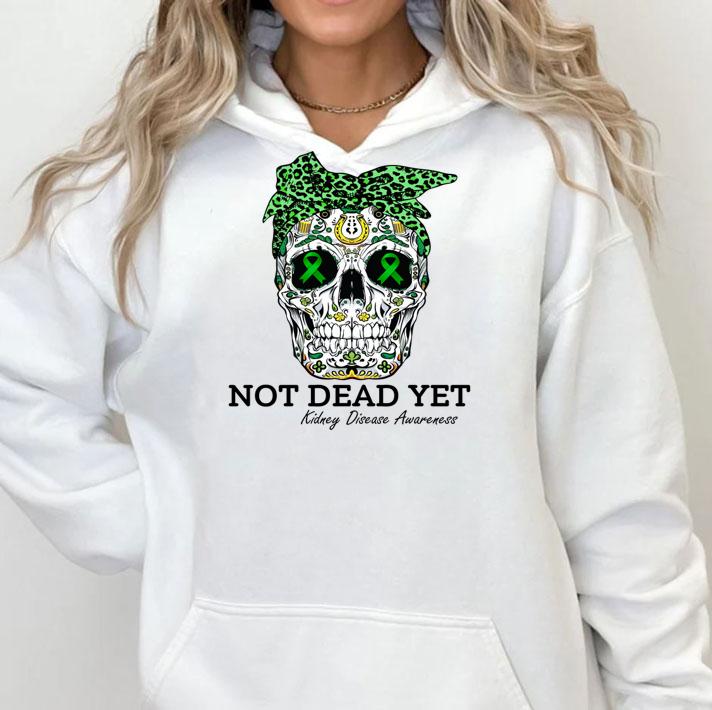 Sugar skull not dead yet Kidney Disease awareness t-shirt hoodie