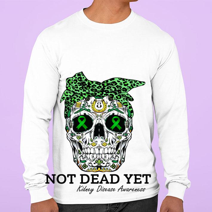 Sugar skull not dead yet Kidney Disease awareness t-shirt sweatshirt