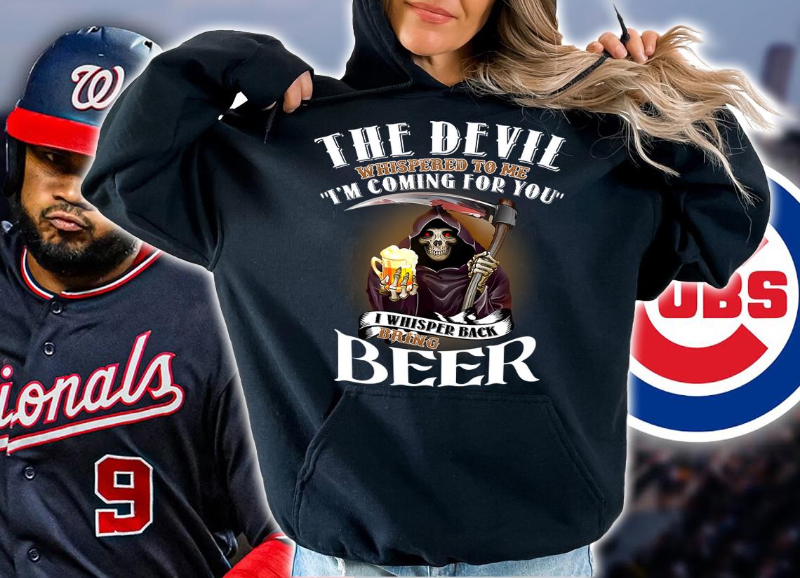 The Devil Whispered To Me Im Coming For You I Whisper Back Bring Beer t-shirt hoodie