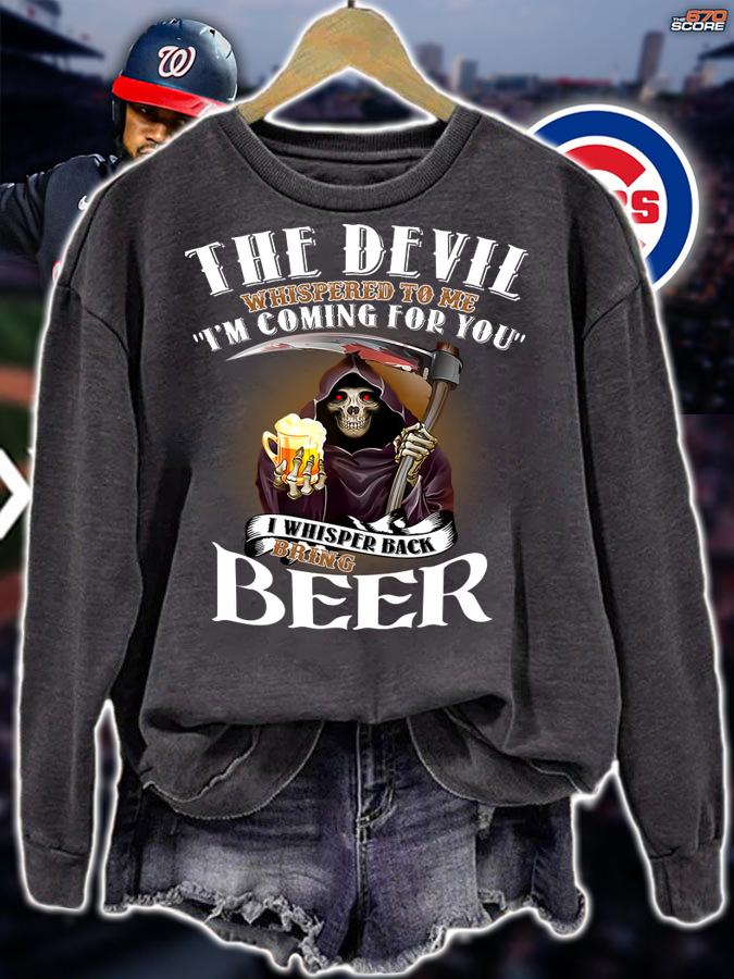 The Devil Whispered To Me Im Coming For You I Whisper Back Bring Beer t-shirt sweatshirt