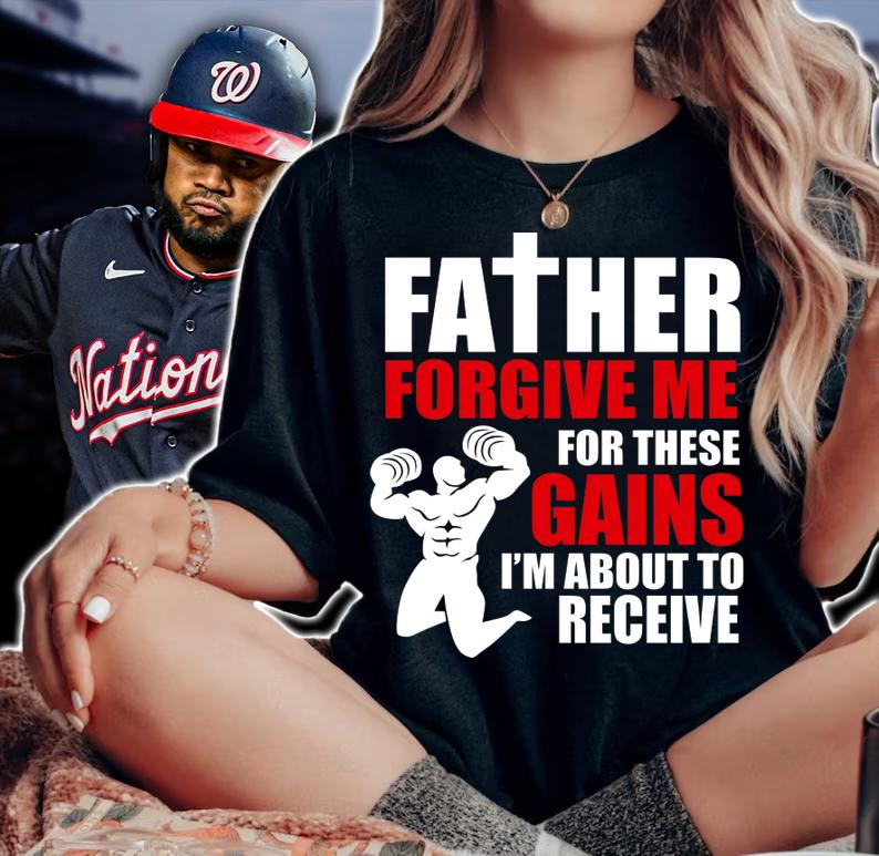 Father Forgive Me For These Gains i'm about to receive t-shirt woman shirt