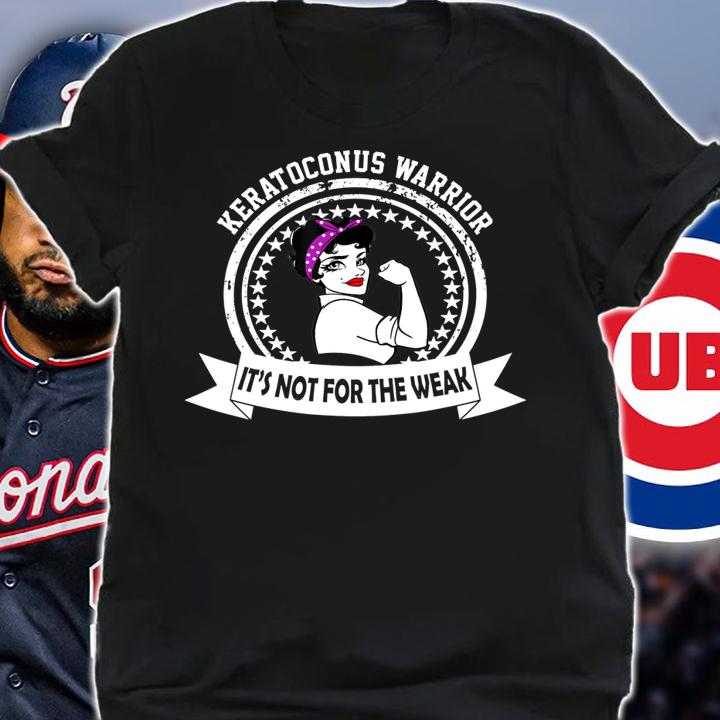 Keratoconus Warrior It's Not For The Weak t-shirt shirt