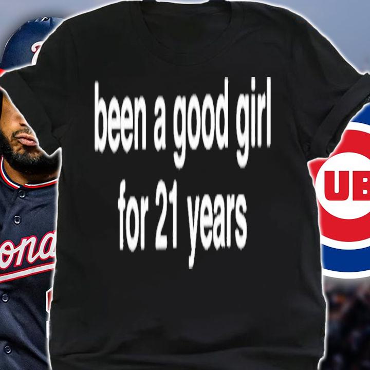 Been a good girl for 21 years t-shirt shirt