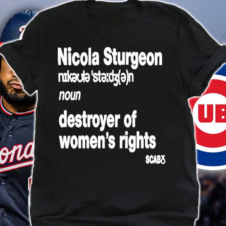 Awesome official Nicola Sturgeon Destroyer Of Womens Rights Shirt t-shirt shirt
