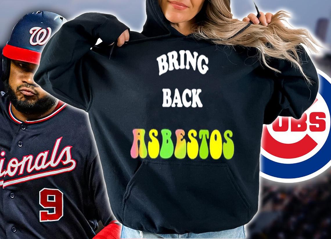 Bring Back Asbestos Shirt t-shirt hoodie