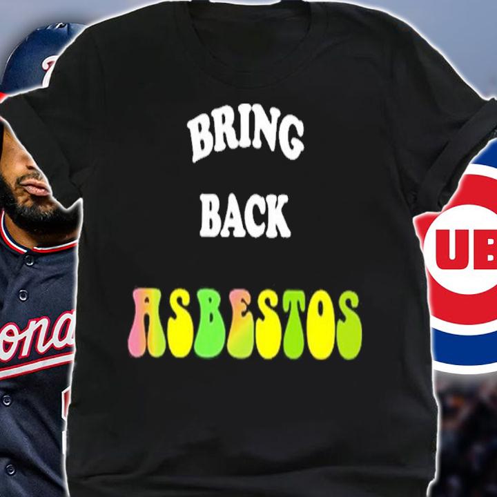 Bring Back Asbestos Shirt t-shirt shirt