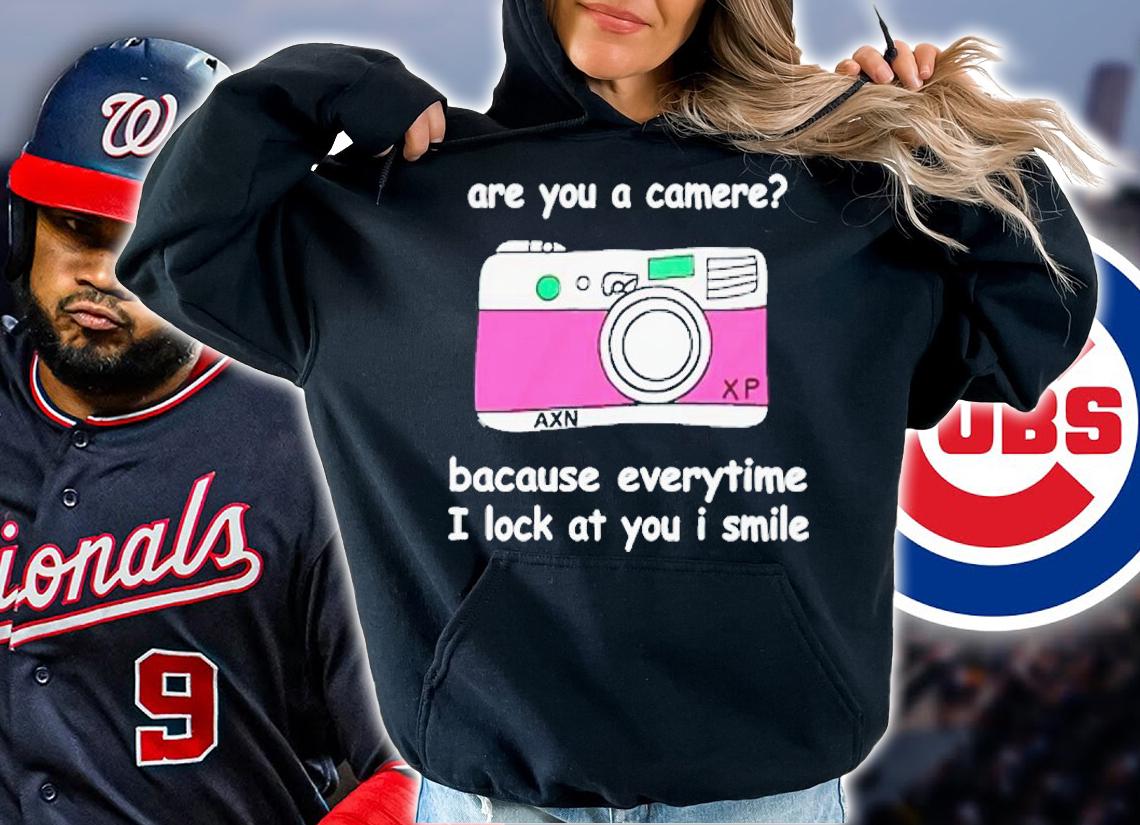 Camere are you a camere bacause everytime i look at you i smile shirt t-shirt hoodie