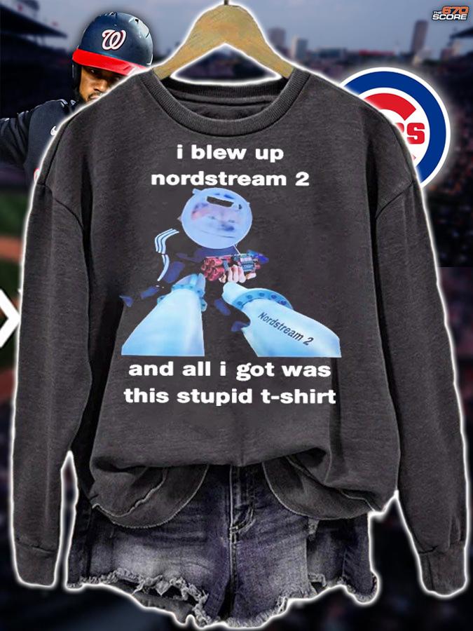 I Blew Up Nord Stream 2 And All I Got Was This Stupid North Atlantic Fella Organization Shirt t-shirt sweatshirt