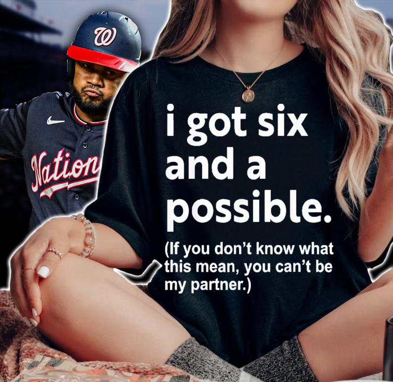 I Got Six And A Possible If You Don't Know What This Means You Cant Be My Partner t-shirt woman shirt