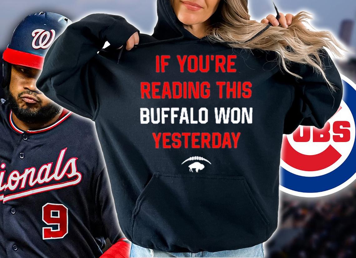 If You're Reading This Buffalo Won Yesterday Shirt t-shirt hoodie