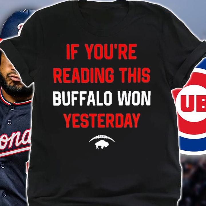 If You're Reading This Buffalo Won Yesterday Shirt t-shirt shirt