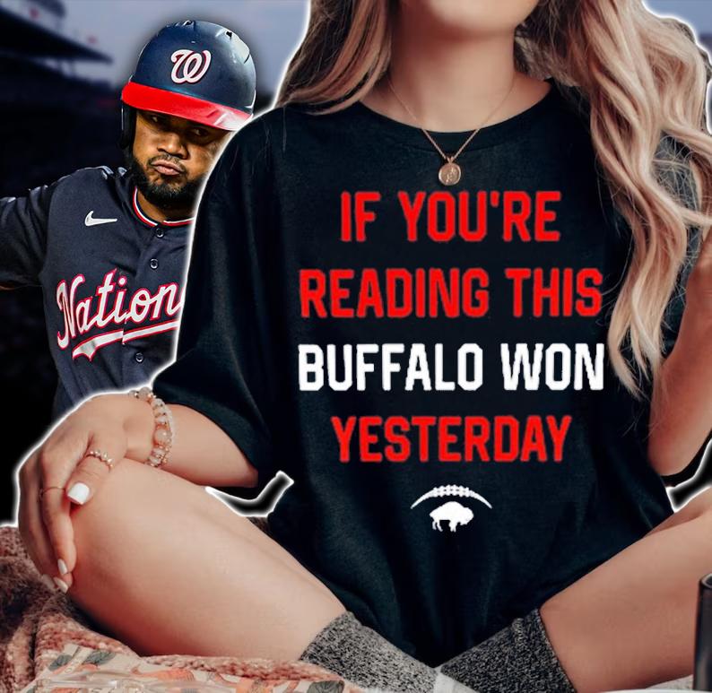 If You're Reading This Buffalo Won Yesterday Shirt t-shirt woman shirt