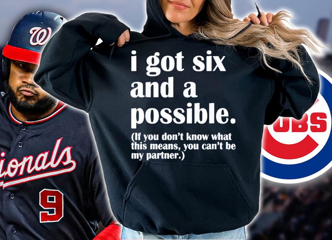 I Got Six And A Possible Shirt t-shirt hoodie