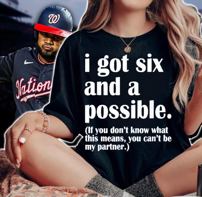 I Got Six And A Possible Shirt t-shirt woman shirt
