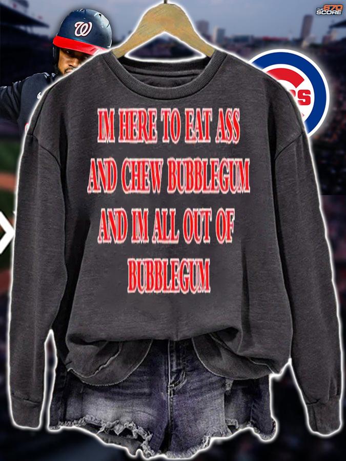 I'm here to eat ass and chew bubblegum shirt t-shirt sweatshirt