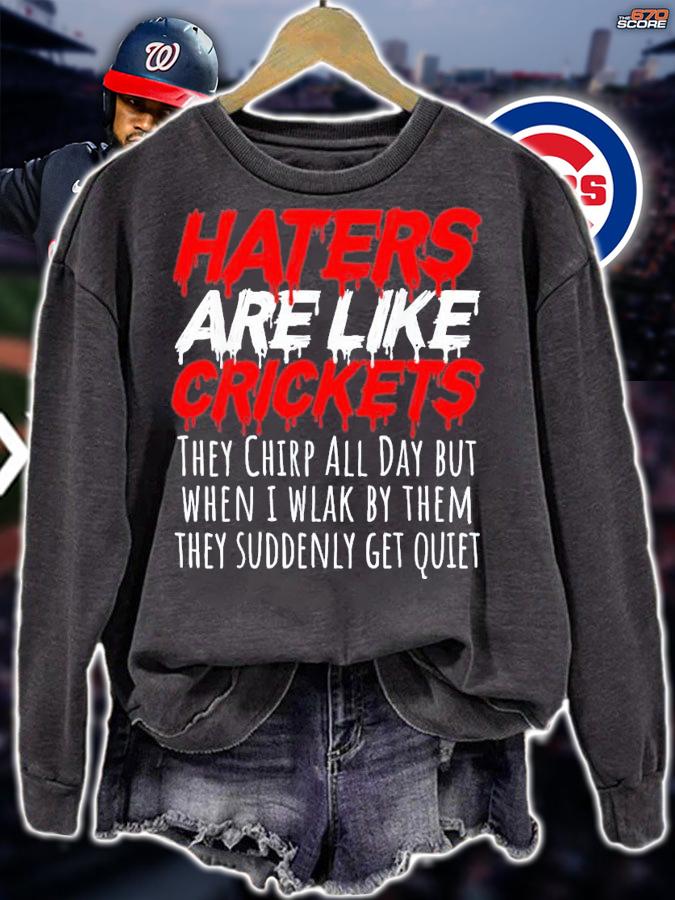 Haters Are Like Crickets They Chirp All Day But When I Wlak By Them T-Shirt t-shirt sweatshirt