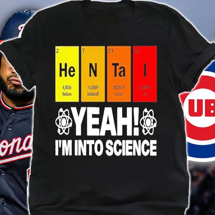 Hentai yeah Im into science shirt t-shirt shirt