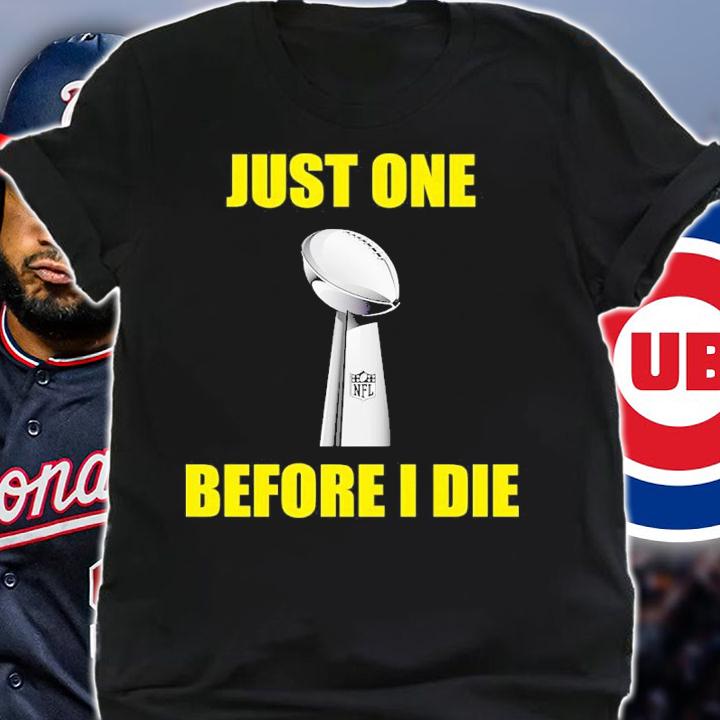 NFL Just One Before I Die Shirt t-shirt shirt
