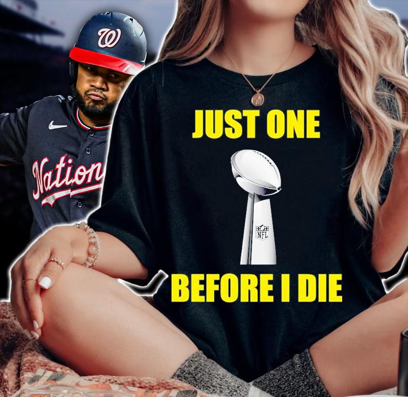 NFL Just One Before I Die Shirt t-shirt woman shirt