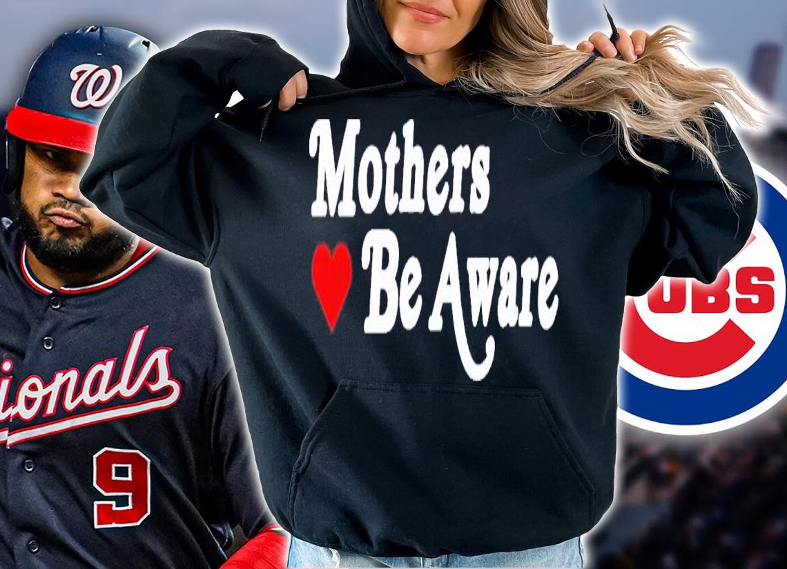 Mothers Be Aware New Shirt t-shirt hoodie