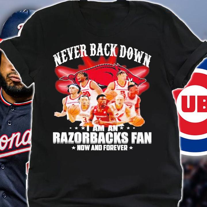 Never back down i am an Razorbacks fan now and forever shirt t-shirt shirt