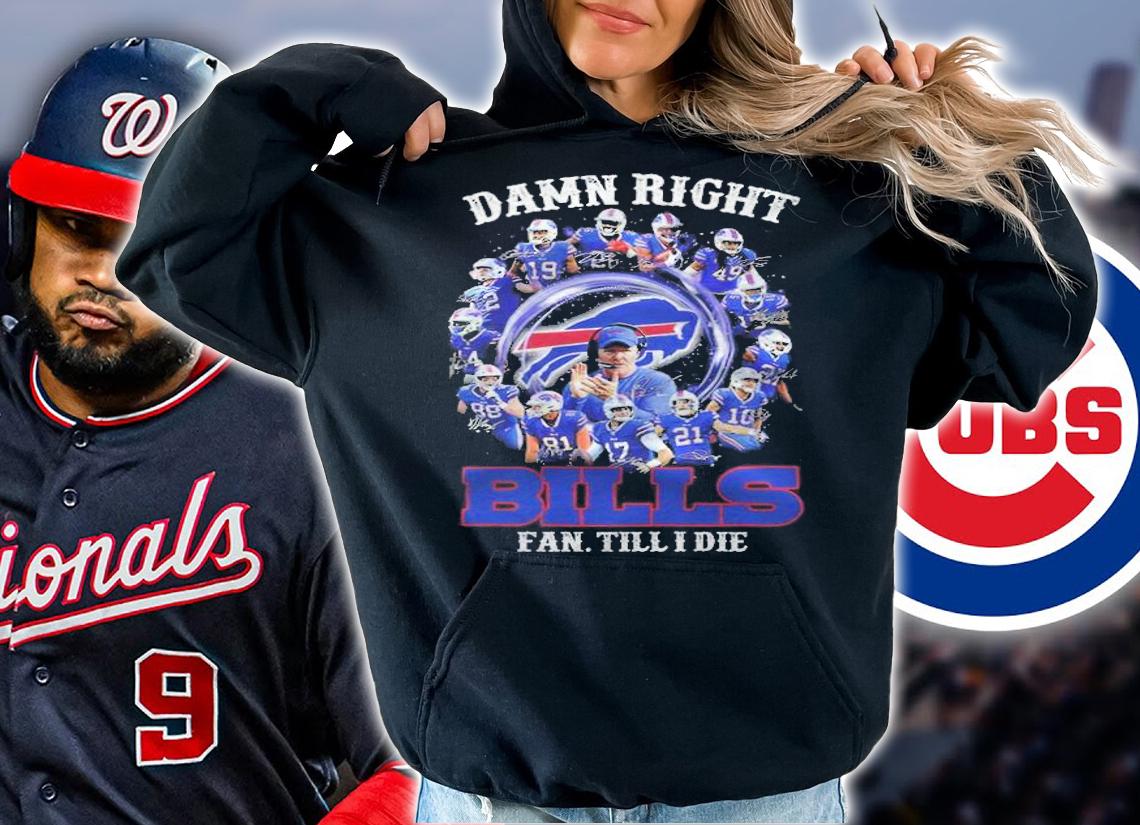 Official Damn right Buffalo Bills signatures fan till I die T-shirt t-shirt hoodie