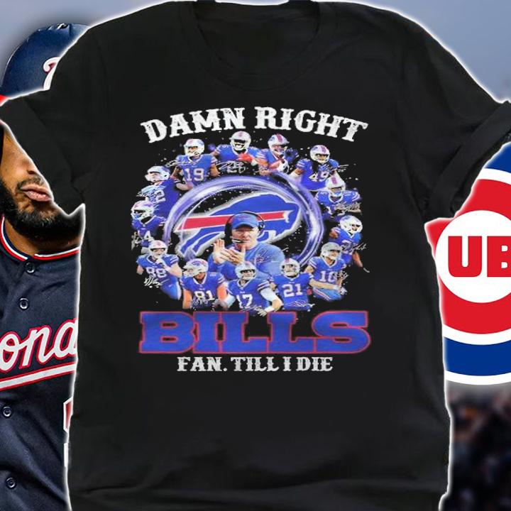 Official Damn right Buffalo Bills signatures fan till I die T-shirt t-shirt shirt