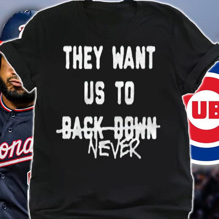 They want us to back down never T-shirt