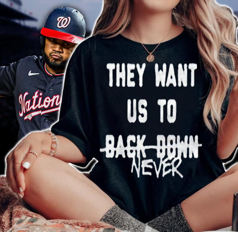 They want us to back down never T-shirt