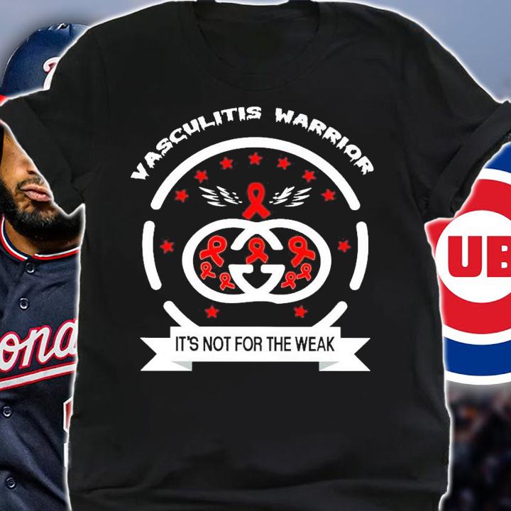 Vasculitis warrior it's not for the weak shirt