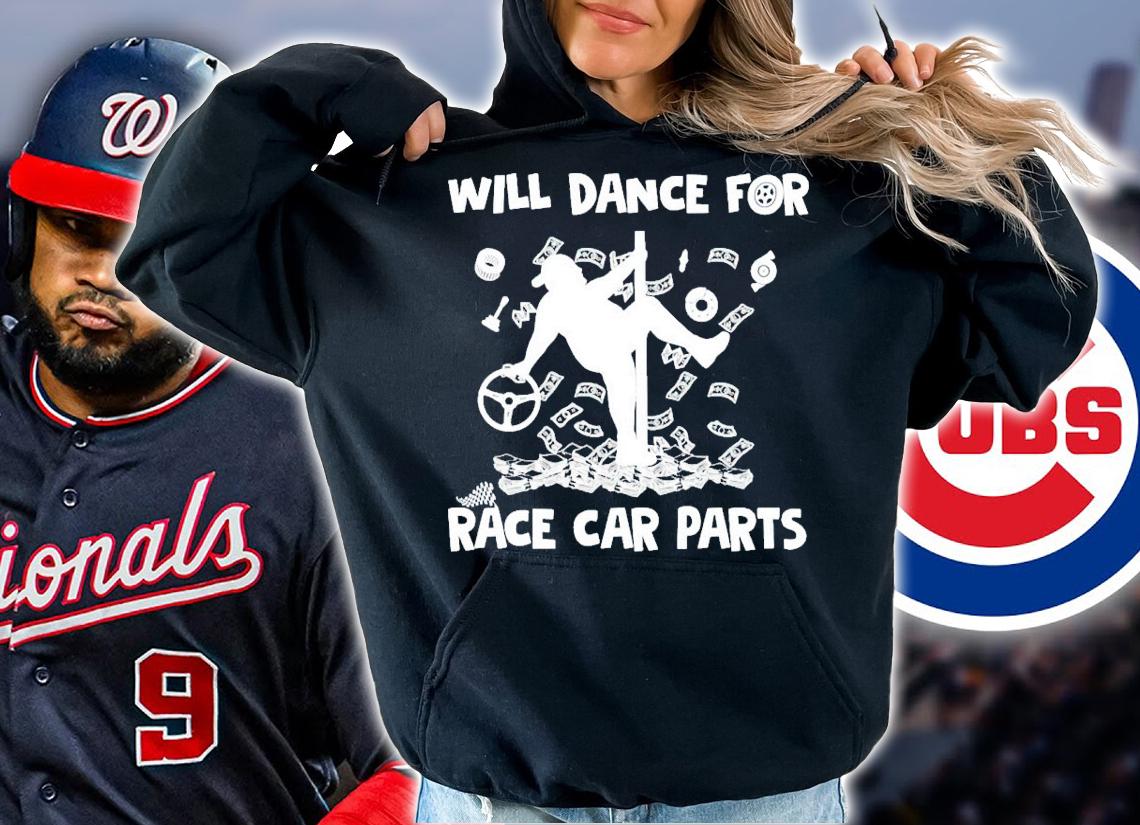 Will dance for race car parts t-shirt hoodie