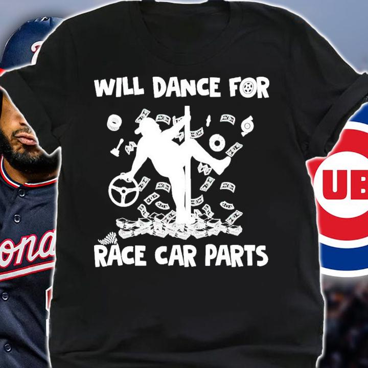 Will dance for race car parts t-shirt shirt