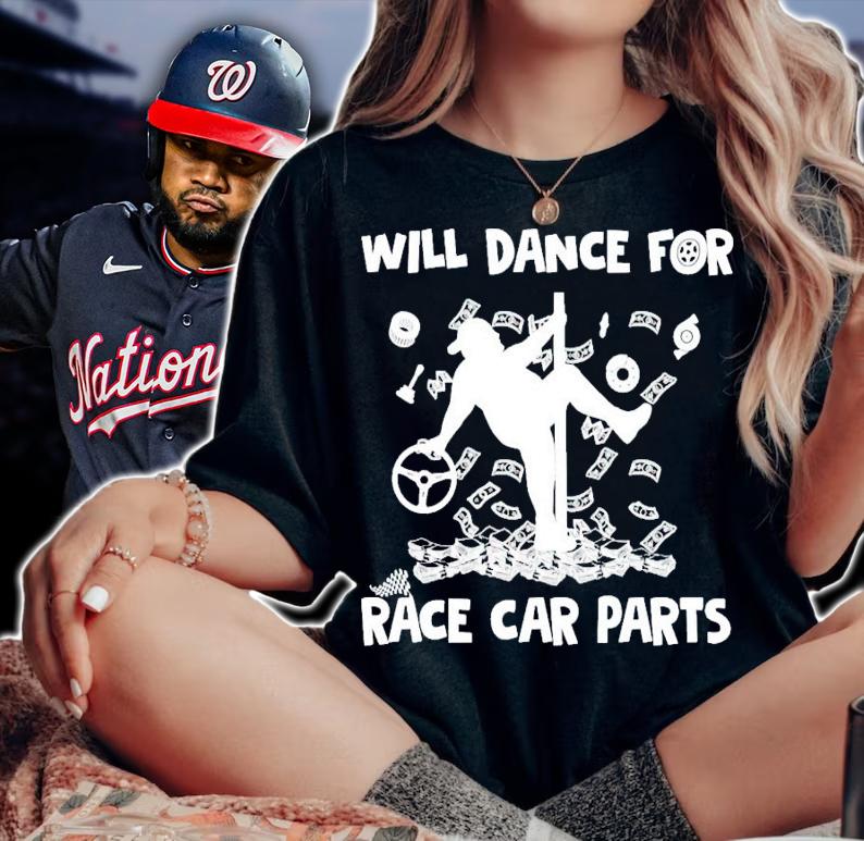 Will dance for race car parts t-shirt woman shirt