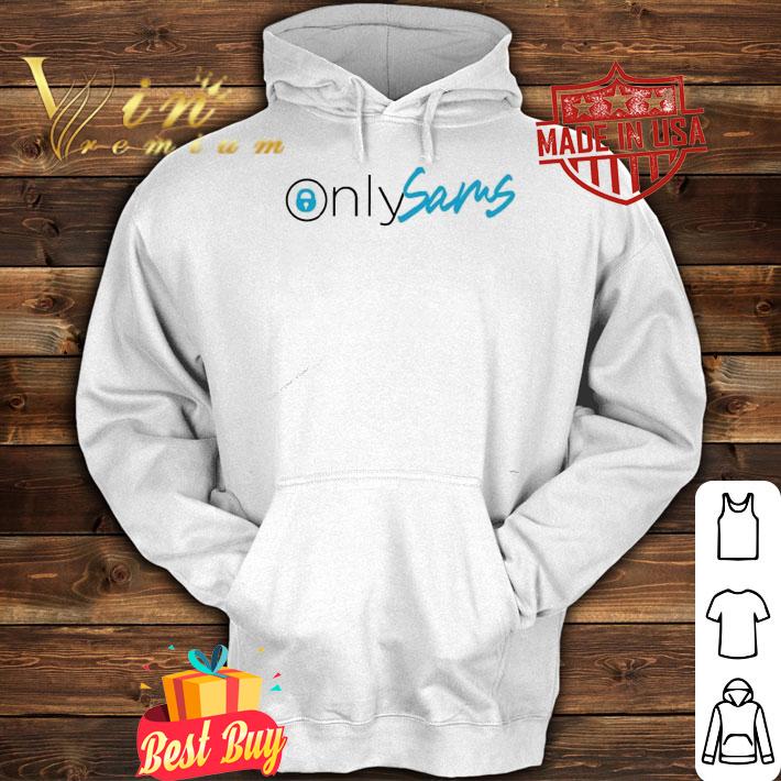 Only Sams Only Fans name is Sams shirt hoodie
