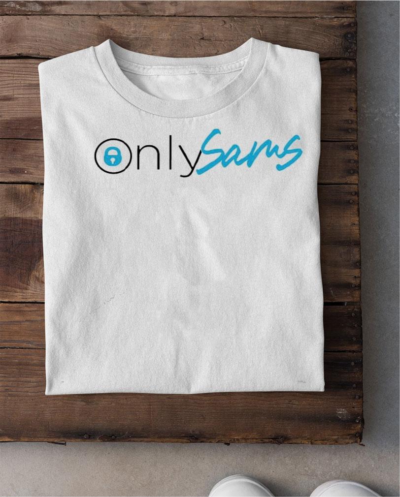 Only Sams Only Fans name is Sams shirt shirt