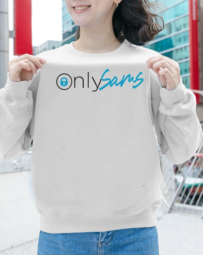 Only Sams Only Fans name is Sams shirt sweatshirt