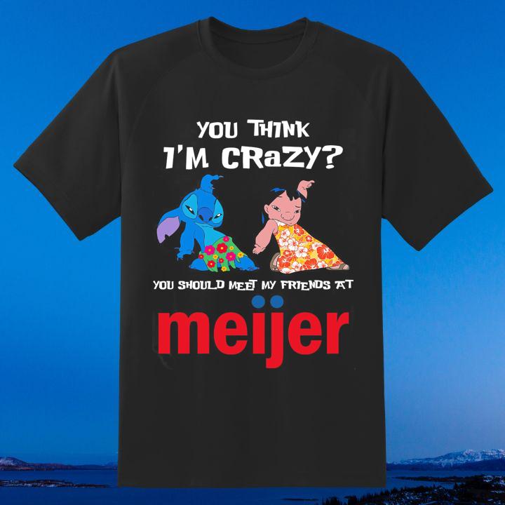 Lilo And Stitch You Think I'M Crazy You Should Meet My Friends At Meijer T-Shirt