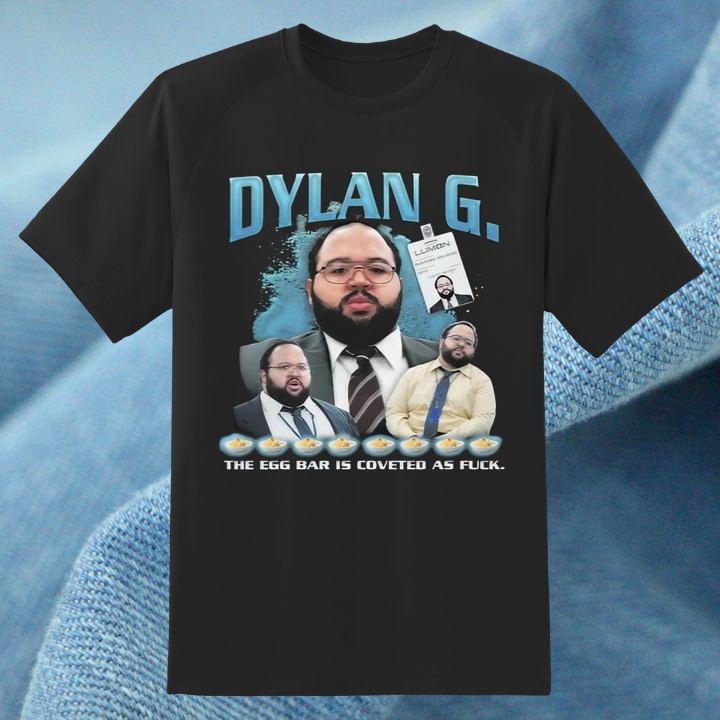 Dylan G. The Egg Bar Is Coveted As Fuck Dylan George T-Shirt