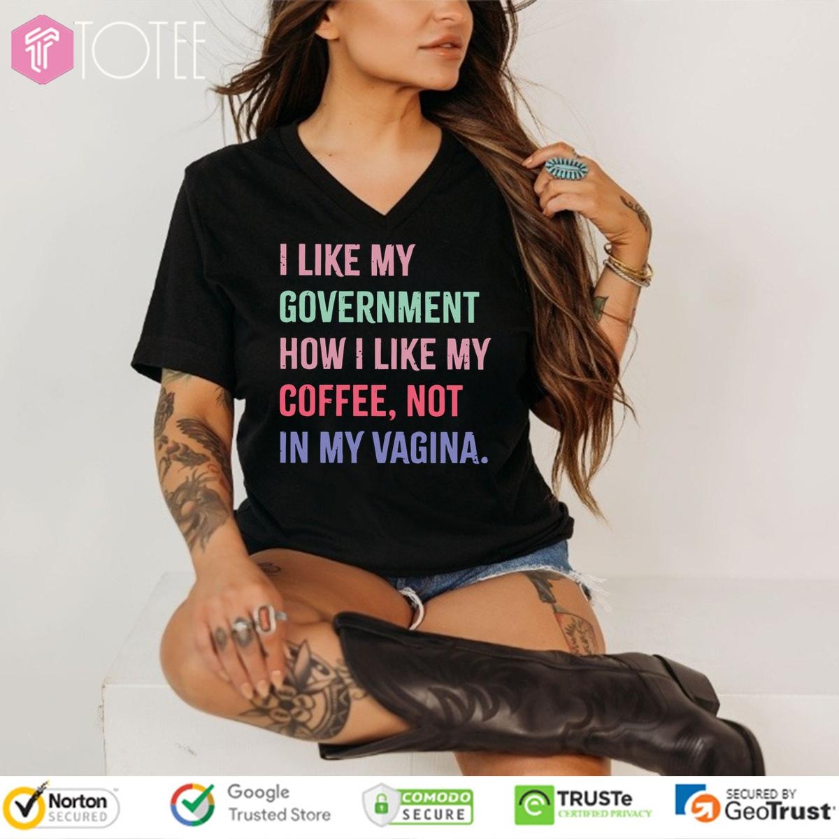 I Like My Government How I Like My Coffee Not In My Vagina V-neck