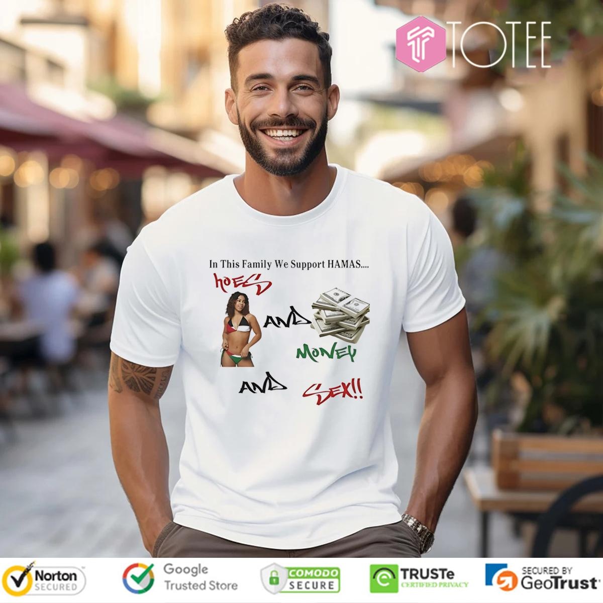 In This Family We Support Hamas Hoes And Money And Sex T-shirt