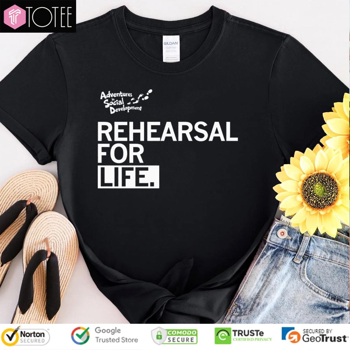 Adventures In Social Development Rehearsal For Life T-shirt